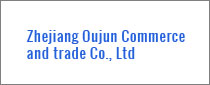 Zhejiang Oujun Commerce and Trade Co.，Ltd